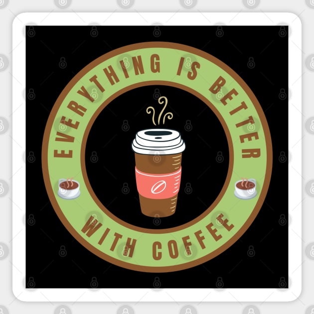 Everything is better with Coffee Sticker by InspiredCreative